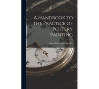 A Handbook To The Practice Of Pottery Painting
