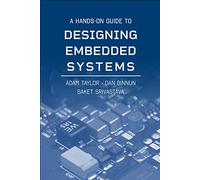 A Hands-On Guide To Designing Embedded Systems