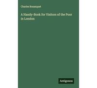 A Handy-Book for Visitors of the Poor in London