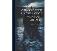 A Handy Book On The Law Of Merchant Shipping