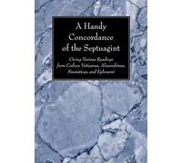 A Handy Concordance Of The Septuagint: Giving Various Readings From Codices Vaticanus, Alexandrinus, Sinaiticus, And Ephraemi
