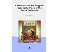 A Handy Guide for Beggars: Especially Those of the Poetic Fraternity