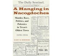 A Hanging in Nacogdoches, Clifton and Shirley Caldwell Texas Heritage Series Gary B. Borders (Auteur)