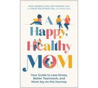 A Happy, Healthy Mom Your Guide to Less Stress, Better Teamwork, and More Joy on the Journey - Rick Hanson PhD - BenBella Books - ebook (ePub) - Livre