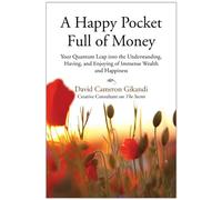 A Happy Pocket Full of Money: Your Quantum Leap into the Understanding, Having, and Enjoying of Immense Wealth and Happiness