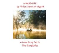 A Hard Life: A Love Story Set in the Everglades
