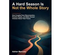 A Hard Season Is Not the Whole Story: How Couples Face Disconnection, Practice Repair, and Make Honest Choices About Their Future