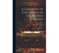 A Harmony Of The Gospels In The Revised Version: With Some New Features