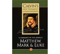 A Harmony of the Gospels Matthew, Mark and Luke, Calvin's New Testament Commentaries Series Volume 1 David W. Torrance, John Calvin, Thomas Forsyth Torrance (Auteur)