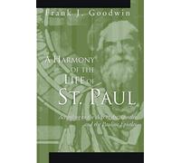 A Harmony Of The Life Of St. Paul: According To The Acts Of The Apostles And The Pauline Epistles
