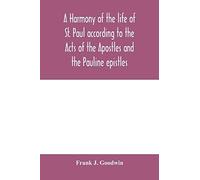 A Harmony Of The Life Of St. Paul According To The Acts Of The Apostles And The Pauline Epistles
