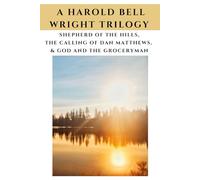 A Harold Bell Wright Trilogy: Shepherd of the Hills, The Calling of Dan Matthews, and God and the Groceryman