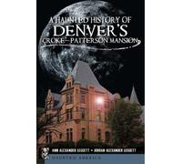 A Haunted History Of Denver's Croke-Patterson Mansion