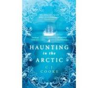 A Haunting in the Arctic by C.J. Cooke Hardcover Book C.J. Cooke (Auteur)