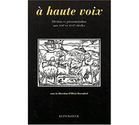 A haute voix: Diction et prononciation aux XVIe et XVIIe siècles : actes du colloque de Rennes des 17 et 18 juin 1996