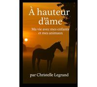 A hauteur d'âme: Ma vie avec mes enfants et mes animaux