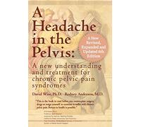 A Headache in the Pelvis: A New Understanding and Treatment for Chronic Pelvic Pain Syndromes