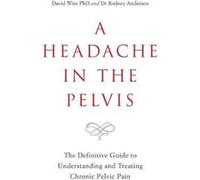 A Headache in the Pelvis: The Definitive Guide to Understanding and Treating Chronic Pelvic Pain - [Version Originale] Inconnu (Auteur)