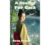 A Healing For Gaia by Dean Fraser Dean Fraser (Auteur)