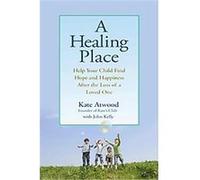 A Healing Place John Kelly, Kate Atwood (Auteur)