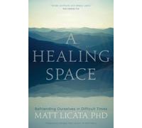A Healing Space: Befriending Ourselves in Difficult Times by Licata, Matt NEUF