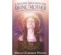 A Healing Walk With the Divine Mother: A Moon Cycle of Daily Prompts for Release, Activation, & Connection