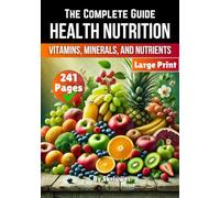 A Health Nutrition Book: The Complete Guide to Vitamins, Minerals, and Nutrients
