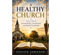 A Healthy Church: How to Discern Accountability, Transparency, and Biblical Leadership
