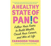 A Healthy State of Panic: Follow Your Fears to Build Wealth, Crush Your Career, and Win at Life