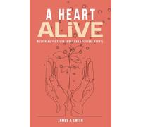 A Heart Alive: Restoring the Truth about our Spiritual Hearts