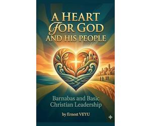 A HEART FOR GOD AND HIS PEOPLE Barnabas and Basic Christian Leadership