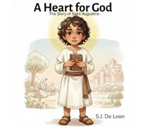 A Heart for God: The Story of Saint Augustine A Children's Version of Confessions