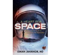 A Heart for Space An Astronaut's Guide to Achieving the Impossible - Eiman Jahangir MD - Forefront Books - ebook (ePub) - Livre