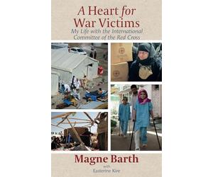 A Heart for War Victims: My Life with the International Committee of the Red Cross