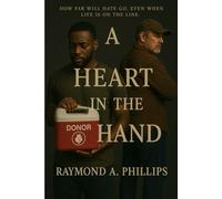 A Heart In The Hand: How Far Will Hate Go. Even When Life Is On The Line