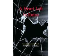 A Heart Left in Ruins Poems Of Love Loss And The Wounds That Learned To Whisper