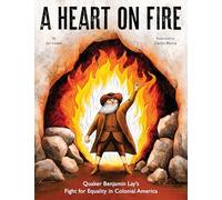 A Heart on Fire: Quaker Benjamin Lay's Fight for Equality in Colonial America