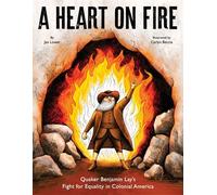 A Heart on Fire Quaker Benjamin Lay's Fight for Equality in Colonial America - Jan Lower - Calkins Cr book (ePub) - Livre