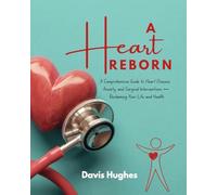 A HEART REBORN: A Comprehensive Guide to Heart Disease, Anxiety, and Surgical Interventions - Reclaiming Your Life and Health.