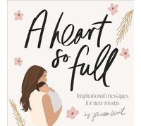A Heart So Full: Inspirational Messages for New Moms