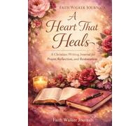 A Heart That Heals: A 200 Page Christian Writing Journal for Prayer, Reflection and Restoration: A Christian Writing Journal for Bible Study ... Writing, Sermon Notes, Faith Journaling,