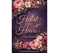 A Heart That Hears: A Beautiful 200 Page Four Year Floral Christian Notebook for Church, Bible Study, and Faith Growth With Different Scripture on Every Page