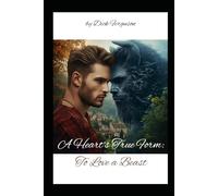 A Heart's True Form: To Love a Beast