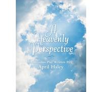 A Heavenly Perspective: Christmas Play Written By April Haley