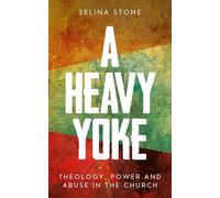 A Heavy Yoke: Theology, Power and Abuse in the Church