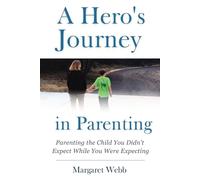 A Hero’s Journey in Parenting: Parenting the Child You Didn't Expect While You Were Expecting