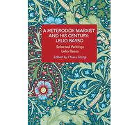 A Heterodox Marxist and His Century: Lelio Basso: Selected Writings