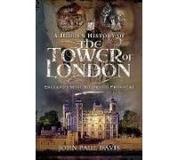 A Hidden History Of The Tower Of London: England's Most Notorious Prisoners