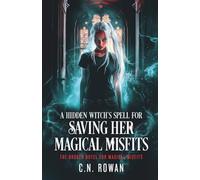 A Hidden Witch's Spell for Saving her Magical Misfits: An urban fantasy showdown where found family fights back