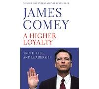 A Higher Loyalty: Truth, Lies, and Leadership